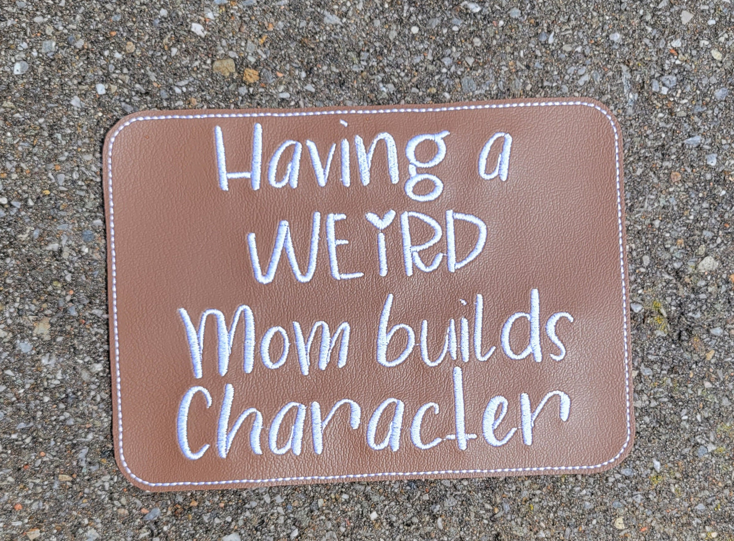 Embroidered Faux Leather Marine Vinyl Stroller Wagon Patch Having A Weird Mom Builds Character